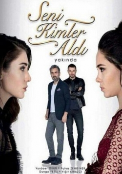 Кто тебя забрал — Seni Kimler Aldi (2017)