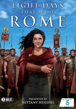 Восемь дней, которые создали Рим — Eight Days That Made Rome (2017)