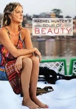 Рэйчел Хантер в поисках секретов красоты — Rachel Hunter’s Tour of Beauty (2015-2017) 1,2,3 сезоны
