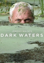Джереми Уэйд: Темные воды — Jeremy Wade’s Dark Waters (2019)